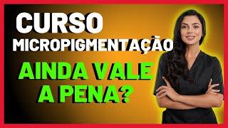 Curso Mestre da Micropigmentação Funciona? Ainda Vale a Pena?