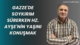 Gazze'de soykırım sürerken Hz. Ayşe'nin yaşını konuşmak