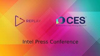 Replay @ CES 2025 - Intel Press Conference