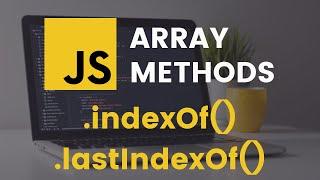 indexOf and lastIndexOf Array Methods | JavaScript Tutorial
