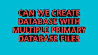 Sql Server Database with Multiple Primary Database Files