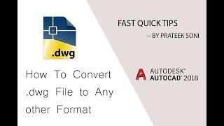 Autocad 2018 : Convert .dwg To Any Format & 2018 to 10 or Lower Version