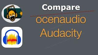 Compare - ocenaudio and Audacity | Searching Track Name and Recording FREE on Windows