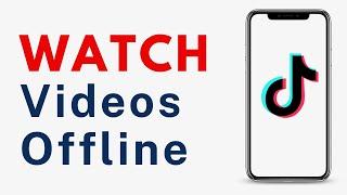 How to Watch TikTok Videos Offline - Full Guide