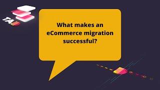 What makes an eCommerce migration successful?