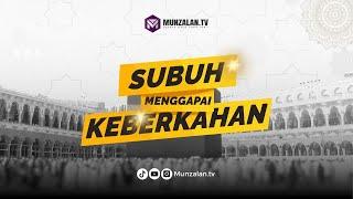 (1296.26.09.24) Kajian Subuh Menggapai Keberkahan | Abangda Nazif Fikri