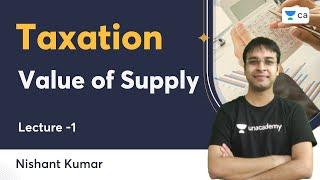 L1 | Value of Supply | Taxation | Nishant Kumar | Unacademy CA