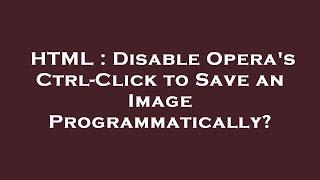 HTML : Disable Opera's Ctrl-Click to Save an Image Programmatically?