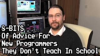 8-Bits of Advice for New Programmers (The stuff they don't teach you in school!)