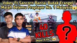 40 KILLS Most Kills  Vokey Ft Sancorn Bantai Budak Erangel ! Malah Betemu Proplayer No. 1 Malaysia