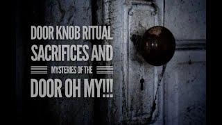 Door Knob Ritual Sacrifices and Mysteries of the Door OH My !!!!