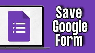 How to Save a Google Form (Quick & Easy)