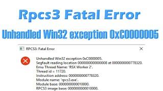 Rpcs3 Fatal error Unhandled Win32 exception 0xC0000005