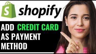 ADD CREDIT CARD AS PAYMENT METHOD IN SHOPIFY