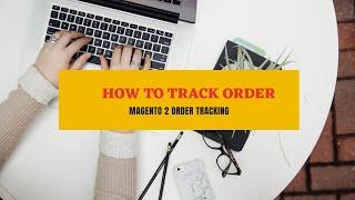 Magento 2 Order Tracking: How To Track Order