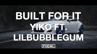 Yiko - Built for it (feat. lilbubblegum)