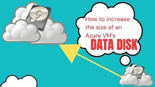 How to increase the size of an Azure Virtual Machine's Data Disk