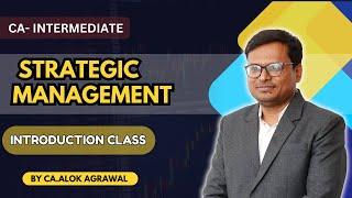 CA-INTER SEP. 2024 : STRATEGIC MANAGEMENT INTRODUCTION CLASS | BY - CA. ALOK AGRAWAL