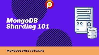 MongoDB Sharding 101 - MongoDB Sharding Tutorial