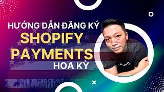 Hướng dẫn đăng ký cổng thanh toán Shopify Payments Hoa Kỳ A - Z