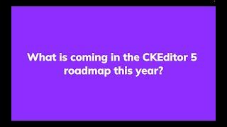 Unlocking WYSIWYG Editor Innovation: CKEditor 5 Roadmap 2024 Revealed!