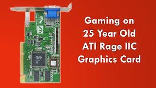 Gaming on 25 Year Old Graphics Card: The ATI Rage IIC
