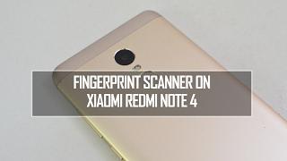 Fingerprint Scanner on Xiaomi Redmi Note 4- Features, Performance and How to Configure