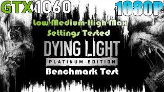 GTX 1060 ~ Dying Light: Platinum Edition | 1080p Low To Max Settings