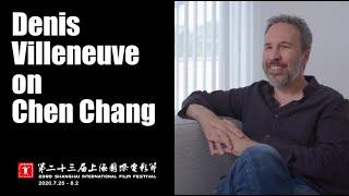 Denis Villeneuve on Chen Chang