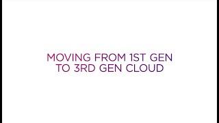 Moving from First-Gen to Third-Gen Cloud