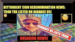 BITTORRENT COIN REDENOMINATION NEWS/BINANCE.US LISTS TRON TRX!