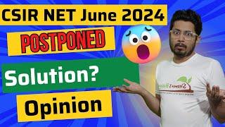 CSIR NET exam postponed | What to do now? | Probable solutions | My personal opinion