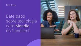 DELL DROPS: BATE-PAPO SOBRE TECNOLOGIA COM MANDIE DO CANALTECH!