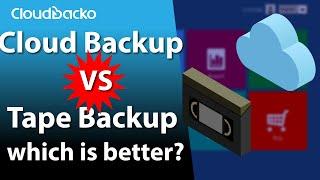 Cloud Backup vs Tape Backup. Which is better?