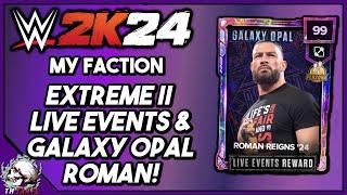 EXTREME II LIVE EVENTS & GALAXY OPAL ROMAN! WWE 2K24 MyFaction LIVE!