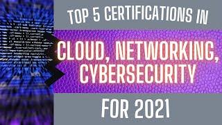 IT Career: Top 5 Cloud, Networking, and Cybersecurity IT Certifications for 2021