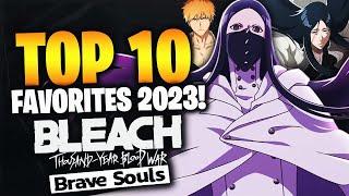 TOP 10 FAVORITE CHARACTERS OF 2023! Bleach: Brave Souls!
