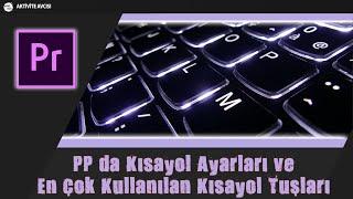 HAYATINIZI KOLAYLAŞTIRCAK PREMİEREPRO KISAYOLLARI,SIK KULLANILAN KISAYOLLAR,premeire pro öğreniyorum