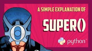 A simple explanation of super() in Python