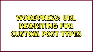 Wordpress: url rewriting for custom post types (2 Solutions!!)