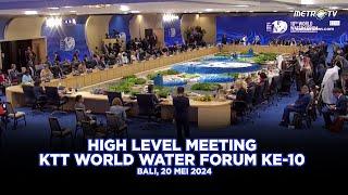 [FULL] HIGH LEVEL MEETING KTT WORLD WATER FORUM KE 10, BALI, 20 MEI 2024