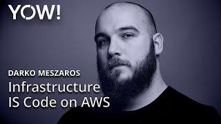 Infrastructure IS Code on AWS • Darko Meszaros • YOW! 2020