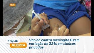 Vacina contra meningite B tem variação de 22% em clínicas privadas