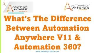 What's The Difference Between Automation Anywhere V11 And Automation 360?