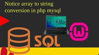 Notice array to string conversion in php mysql