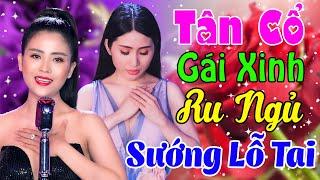 Tân Cổ Giao Duyên Hơi Dài Hay NhấtTân Cổ Gái Xinh KIỀU NƯƠNG, NGỌC CHÂU Ru Ngủ CỰC THƯ GIÃNTân Cổ