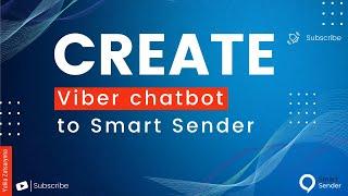 Create Viber chatbot and connect it to Smart Sender. Main functionality of Smart Sender.