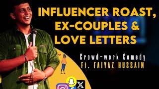 Influencer Roast, Ex - Couples & Love letters| Crowdwork comedy ft. Faiyaaz Hussain