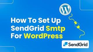 How to Set Up SendGrid SMTP for WordPress (Easily)