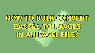 How to bulk convert Base64 to images in an Excel file? (2 Solutions!!)